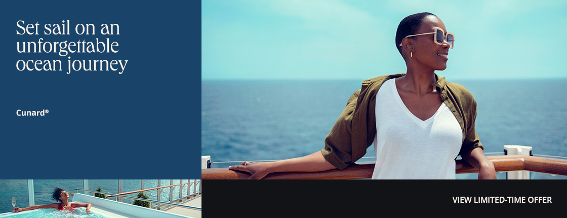 Set sail on an unforgettable ocean journey, Cunard, View limited-time offer