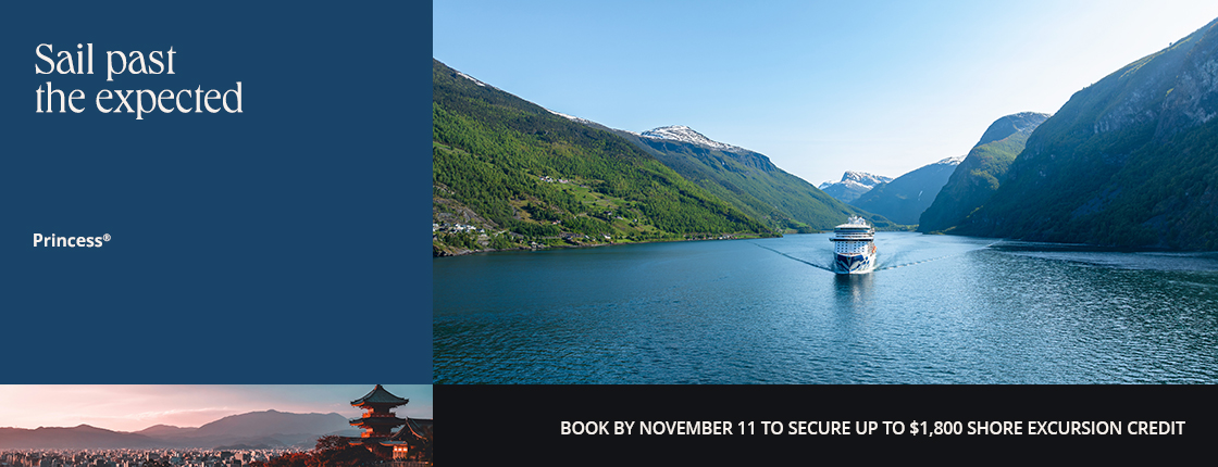 Sail past the expected, Princess, Book by November 11 to secure up to $1,800 shore excursion credit
