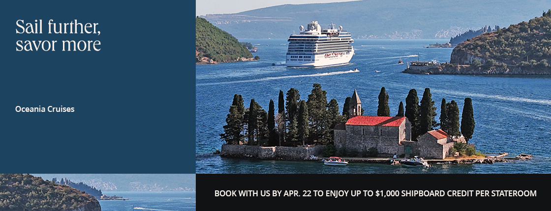 Sail further, savor more with Oceania Cruises. Book with us by 4/22 to enjoy up to $1,000 shipboard credit per stateroom.