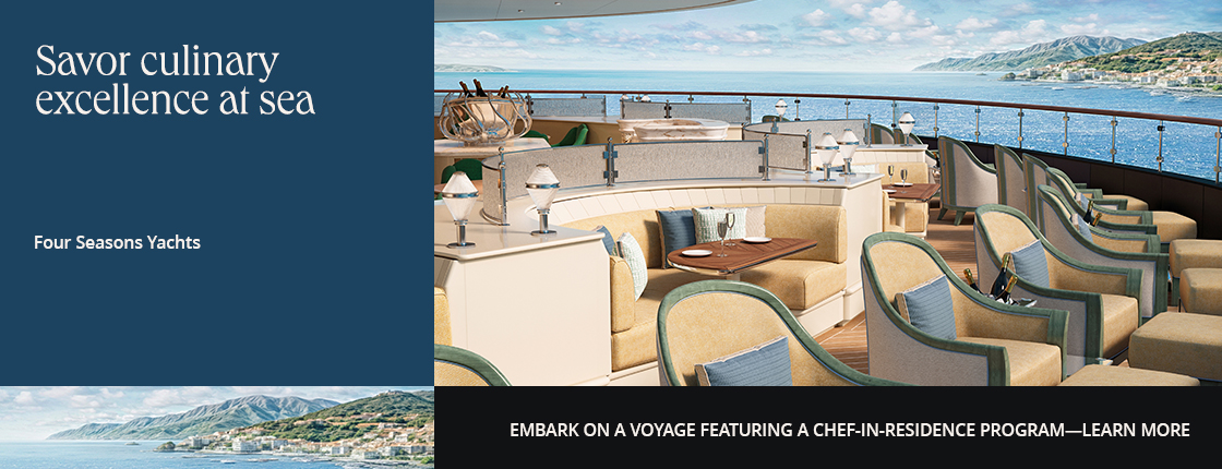 Savor culinary excellence at sea with Four Seasons Yachts. Embark on a voyage featuring a Chef-in-Residence Program—learn more.