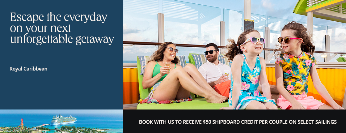 Escape the everyday on your next unforgettable getaway with Royal Caribbean. Book with us to receive $50 shipboard credit per couple on select sailings.